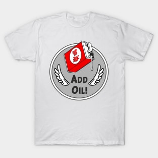 Add Oil ! T-Shirt